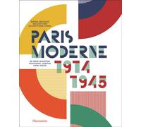 Paris Moderne, 1914-1945 Art - Design - Architecture - Photography - Literature - Cinema - Fashion - Guillemette Morel Journel - Flammarion - relié - Beau livre