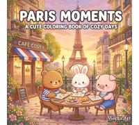 Paris Moments: A Cute Coloring Book of Cozy Days in France featuring Adorable Animals, Charming Cafés, and Iconic Landmarks for All Ages
