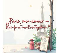 „Paris, mon amour - Mein kreatives Reisetagebuch“