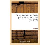 Paris : monuments élevés par la ville, 1850-1880. Volume 1 - Collectif - Hachette Bnf - broché - Livre