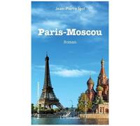 Jean-Pierre Igot – Paris-Moscou – L'Harmattan