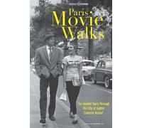 Paris Movie Walks: Ten Guided Tours Through the City of Lights! Camera! Action