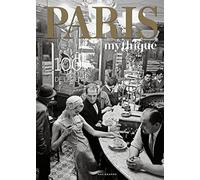 PARIS MYTHIQUE - 100 PHOTOS DE LÉGENDE