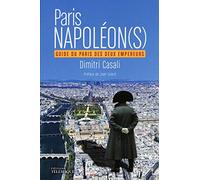 Paris Napoléon(s) - Guide du Paris des deux Empereurs