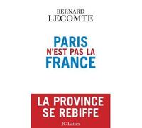 Paris n'est pas la France - Bernard Lecomte - Lattes - broché - Essai