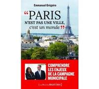 Paris n'est pas une ville, c'est un monde Emmanuel Grégoire (Auteur), Anne Hidalgo (Préface)