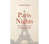 Paris Nights - And Other Impressions Of Places And People