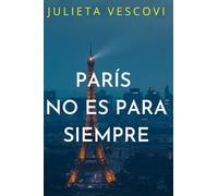 París No Es Para Siempre: Una Historia De Amor Que Cruza Fronteras