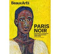 Paris Noir. Circulations artistiques, luttes anticoloniales 1950 - 2000 Au Centre Pompidou - Collectif - Beaux Arts Editions - broché - Catalogue d'exposition