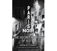Paris Noir: The Secret History of a City