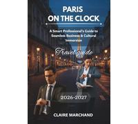 PARIS ON THE CLOCK: A Smart Professional's Guide to Seamless Business & Cultural Immersion