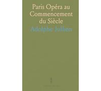 Paris Opéra au Commencement du Siècle: Histoire visuelle et documentaire des théâtres, des artistes et des archives de l'Opéra