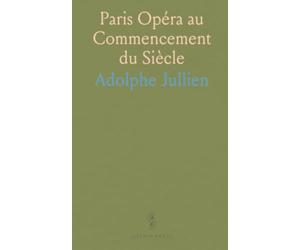 Paris Opéra au Commencement du Siècle: Histoire visuelle et documentaire des théâtres, des artistes et des archives de l'Opéra
