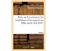 Paris, ou Les sciences, les institutions et les moeurs au XIXe siècle. Tome 2 - Alphonse Esquiros - Hachette Bnf - broché - Livre