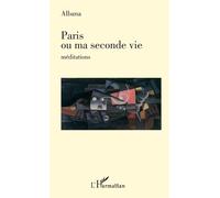 Paris ou ma seconde vie Méditations - Albana - L'harmattan - broché - Témoignage