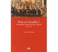 Paris ou Versailles La monarchie absolue entre deux capitales, 1715-1723 - Laurent Lemarchand - Comite Des Travaux Historiques Etscientifiques - broché - Essai
