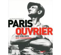 Paris ouvrier 2012 Des sublimes aux camarades - Alain Rustenholz - Parigramme Eds - broché - Beau livre