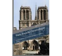Paris: Paradis chromatique: Photographies en couleurs de Paris au XIXème siècle