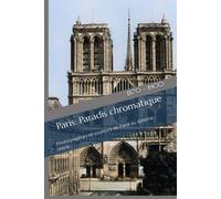 Paris: Paradis Chromatique: Photographies En Couleurs De Paris Au Xixème Siècle (French Edition)