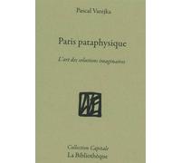 Paris pataphysique La ville des solutions imaginaires - Pascal Varejka - La Bibliotheque - broché - Roman