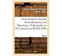 Paris Pendant La Réaction Thermidorienne Et Sous Le Directoire, Recueil De Documents