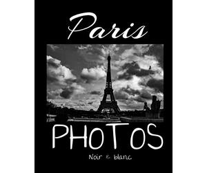 Paris Photos Noir & Blanc: Dans ce livre de photographies découvrez Paris comme vous ne l'avez jamais vu : La Tour Eiffel sous un ciel époustouflant, ... en noir et blanc pour se promener dans Paris.