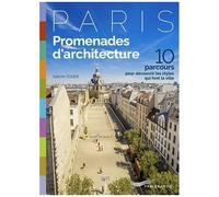 Paris Promenades D'architecture - 10 Parcours Pour Découvrir Les Styles Qui Font La Ville