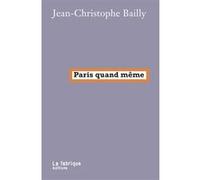 Paris quand même Jean-Christophe Bailly (Auteur)