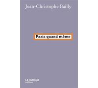 Paris quand même - Jean-Christophe Bailly - La Fabrique Eds - broché - Essai