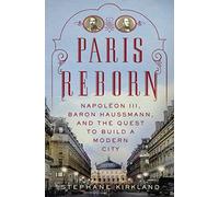 Paris renaît – Napoléon III, le baron Haussmann et la quête pour bâtir une ville moderne