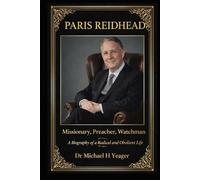 Paris Reidhead - Missionary, Preacher, Watchman: A Biography of a Radical and Obedient Life
