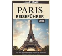 PARIS REISEFÜHRER 2026: Eine Reise durch die Stadt des Lichts, in der Geschichte, Kultur und Kulinarik auf Sie warten