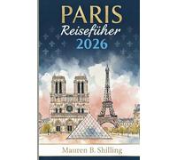 Paris Reiseführer 2026: Verborgene Schätze, ikonische Sehenswürdigkeiten, lokale Geheimtipps und mühelose Reiserouten für eine wunderschön unvergessliche Reise
