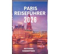 PARIS REISEFÜHRER 2O26: „Romantik, Kunst und der zeitlose Geist der Stadt des Lichts“