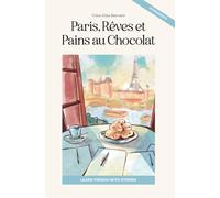 Paris, Rêves et Pains au Chocolat: Learn French with Stories (Intermediate B1): Graded French Reader
