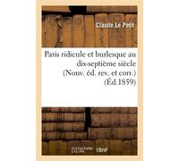 Paris ridicule et burlesque au dix-septième siècle (Nouv. éd. rev. et corr.) (Éd.1859) nouv. ed - Claude Le Petit - Hachette Bnf - broché - Livre