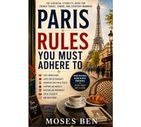PARIS RULES YOU MUST ADHERE TO: The Essential Etiquette Guide for French Travel, Dining, and Everyday Manners