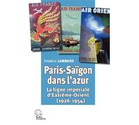 Paris-Saïgon dans l'azur La ligne impériale d'Extrême-Orient (1926-1954) - LES INDES SAVANTES - Indes Savantes - broché - Etude