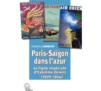 Paris-Saïgon dans l'azur: La ligne impériale d'Extrême-Orient (1926-1954)