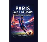 Paris Saint-Germain: Anecdotes, quizzes et histoires qui ont fait la renommée du football parisien