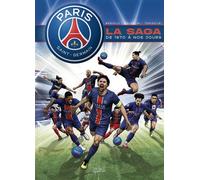 Paris Saint-Germain : la saga du PSG - De 1970 à aujourd'hui