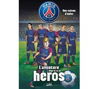 Paris Saint-Germain - L'aventure dont tu es le héros T01: Une saison d'enfer