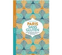 Paris Sans Gluten - Restos, Traiteurs, Take-Away, Pâtisseries Et Cours De Cuisine