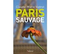 Paris sauvage Claude-Marie Vadrot (Auteur)