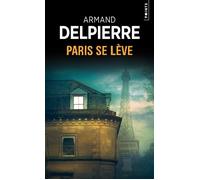 Paris se lève - Armand Delpierre - Points - Poche - Roman