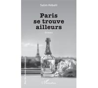 Salim Kébaïli – Paris se trouve ailleurs – Roman – Broché – L'Harmattan