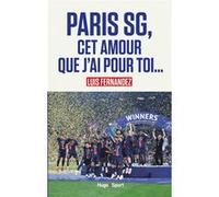 Paris SG, cet amour que j'ai pour toi Luis Fernandez (Auteur)