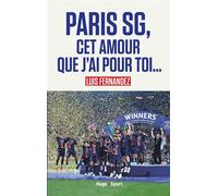 Paris SG, cet amour que j'ai pour toi - Luis Fernandez - Hugo Sport - broché - Récit