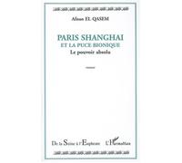 Paris Shanghai et la puce bionique Le pouvoir absolu - Afnan El Qasem - L'harmattan - broché - Roman