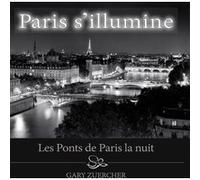 Paris s'illumine, Les Ponts de Paris la nuit - Version française Gary Zuercher (Auteur)